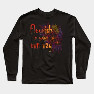 Flourish in your own way Sow Grow Glow Flower Lovers Gift Long Sleeve T-Shirt